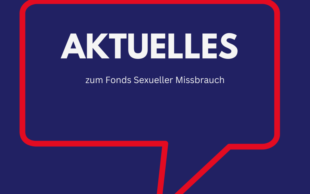 Aktuelles zum Fonds Sexueller Missbrauch